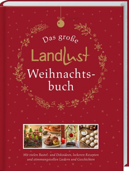 Landlust Das große Landlust-Weihnachtsbuch: Mit vielen Bastel- und Dekoideen, leckeren Rezepten und stimmungsvollen Liedern und Gedichten. Das Rundum-Sorglos-Paket für schöne Weihnachten zuhause.