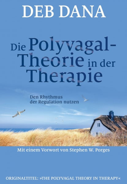 Deb Dana Die Polyvagal-Theorie in der Therapie: Den Rhythmus der Regulation nutzen
