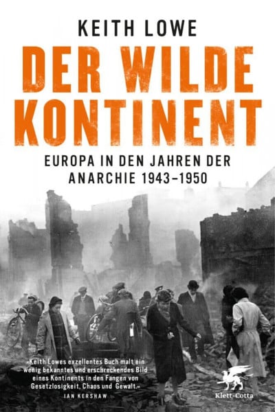 Lowe, Keith Der wilde Kontinent: Europa in den Jahren der Anarchie 1943 - 1950