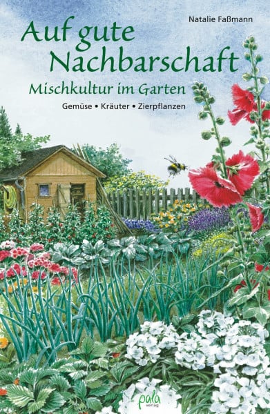 Faßmann, Natalie Auf gute Nachbarschaft: Mischkultur im Garten. Gemüse - Kräuter - Zierpflanzen