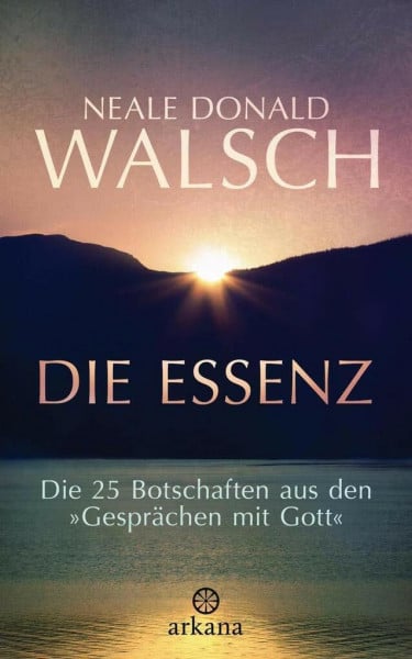 Kahn-Ackermann, Susanne Die Essenz: Die 25 Botschaften aus den 'Gesprächen mit Gott'