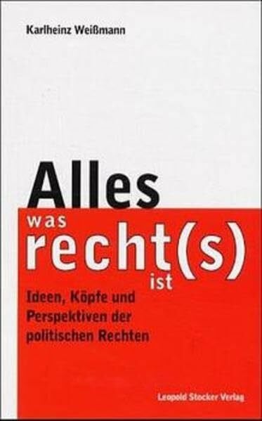 Weissmann, Karlheinz Alles, was recht(s) ist: Ideen, Köpfe und Perspektiven der politischen Rechten