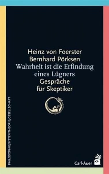 Foerster, Heinz von Wahrheit ist die Erfindung eines Lügners: Gespräche für Skeptiker (Systemische Horizonte)