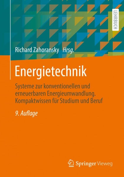 Zahoransky, Richard Energietechnik: Systeme zur konventionellen und erneuerbaren Energieumwandlung. Kompaktwissen für Studium und Beruf