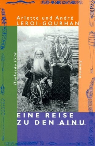 Andre Leroi-Gourhan Eine Reise zu den Ainu. Hokkaido 1938