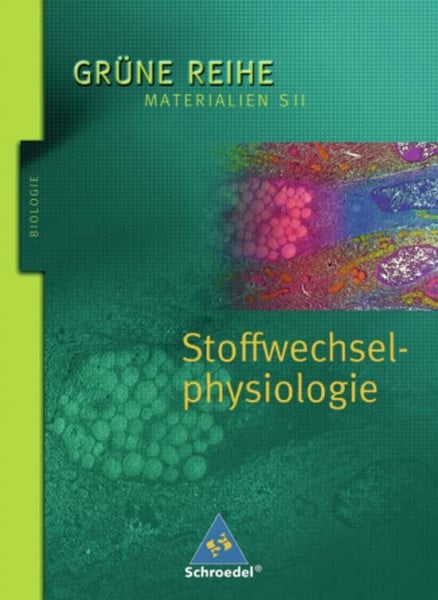 Mackensen-Friedrichs, Iris Grüne Reihe. Materialien für den Sekundarbereich II - Ausgabe 2004: Stoffwechselphysiologie: Schülerband