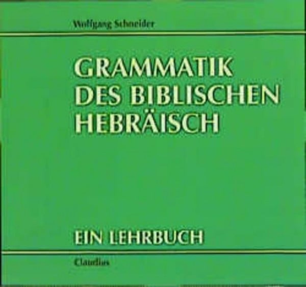 Schneider, Wolfgang Grammatik des biblischen Hebräisch: Ein Lehrbuch