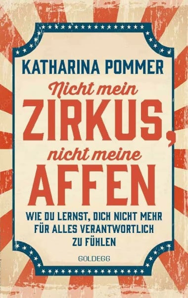 Pommer, Katharina Nicht mein Zirkus, nicht meine Affen - vom Mental Load und People Pleaser zu selbstbestimmt und Grenzen setzen: Wie du lernst, dich nicht mehr für alles verantwortlich zu fühlen