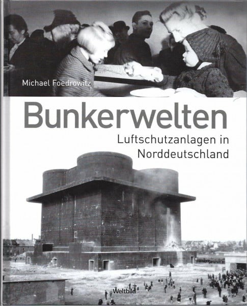 Michael Foedrowitz Bunkerwelten - Luftschutzanlagen in Norddeutschland