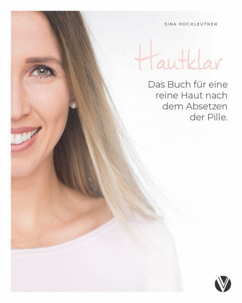 Hochleutner, Sina Hautklar: Das Buch für eine reine Haut nach dem Absetzen der Pille