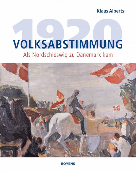 Alberts, Klaus Volksabstimmung 1920: Als Nordschleswig zu Dänemark kam