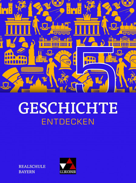 Eckart, Hans-Peter Geschichte entdecken – Bayern / Geschichte entdecken Bayern 5 Ausgabe ab 2018: Unterrichtswerk für Geschichte an Realschulen / für die Jahrgangsstufe ... für Geschichte an Realschulen)