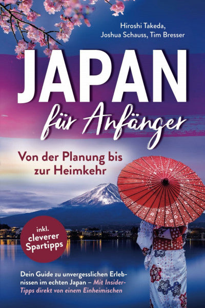 Bresser, Tim Japan für Anfänger – Von der Planung bis zur Heimkehr: Dein Guide zu unvergesslichen Erlebnissen im echten Japan mit Insider-Tipps direkt von einem Einheimischen inkl. cleverer Spartipps