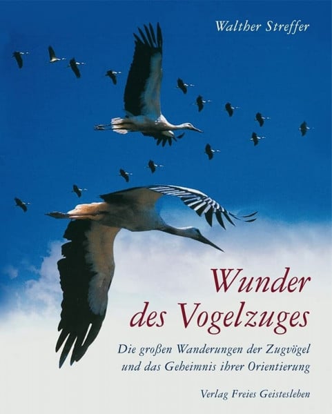 Streffer, Walther Wunder des Vogelzuges: Die großen Wanderungen der Zugvögel und das Geheimnis ihrer Orientierung