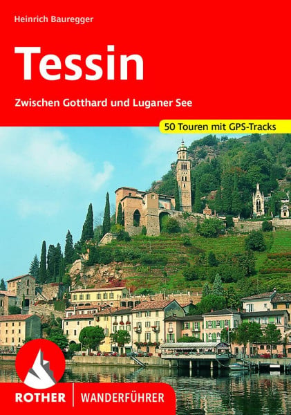 Bauregger, Heinrich Tessin: Zwischen Gotthard und Luganer See. 50 Touren. Mit GPS-Daten (Rother Wanderführer): Zwischen Gotthard und Luganer See. 50 Touren. Mit GPS-Tracks