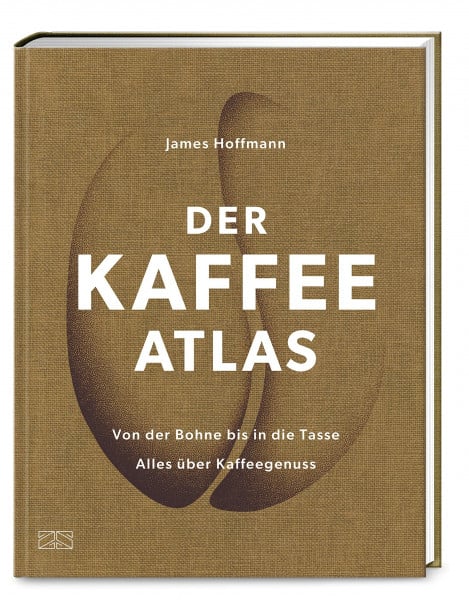 Hoffmann, James Der Kaffeeatlas: Von der Bohne bis in die Tasse alles über Kaffeegenuss – Die Welt des Spitzenkaffees in komplett aktualisierter Neuauflage