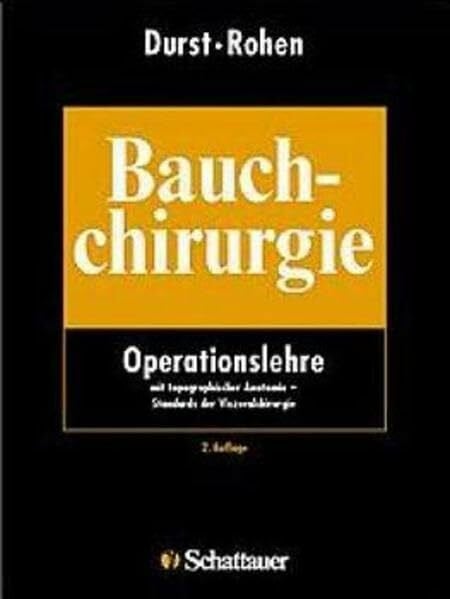 Durst, Jürgen Bauchchirurgie: Operationslehre mit topographischer Anatomie, Standards der Viszeralchirurgie