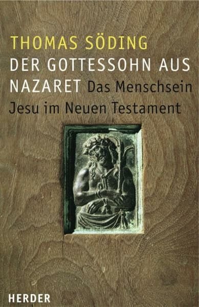 Söding, Thomas Der Gottessohn aus Nazareth: Das Menschsein Jesu im Neuen Testament