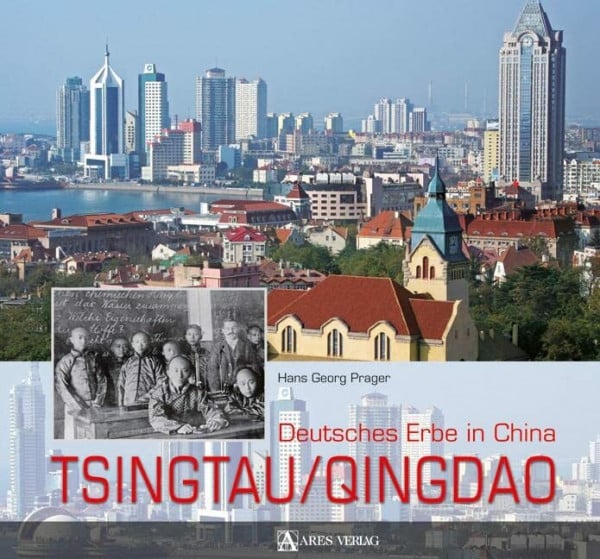 Prager, Hans Georg Tsingtau / Qingdao: Deutsches Erbe in China