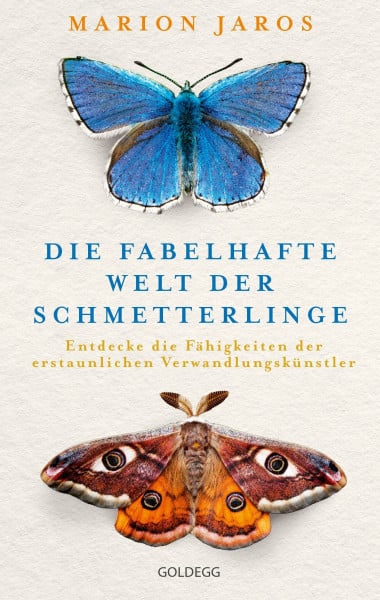 Jaros, Marion Die fabelhafte Welt der Schmetterlinge: Entdecke die Fähigkeiten der erstaunlichen Verwandlungskünstler. Für mehr Biodiversität auf dem Balkon und im Garten mit über 125 Bildern