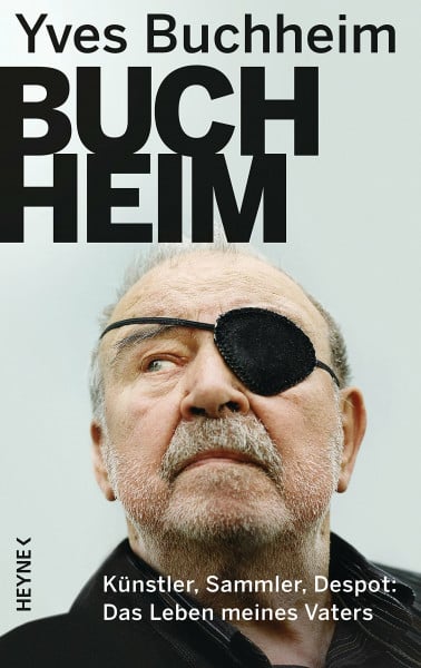 Buchheim, Yves Buchheim: Künstler, Sammler, Despot - Das Leben meines Vaters