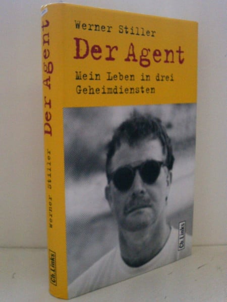 Stiller, Werner Der Agent: Mein Leben in drei Geheimdiensten