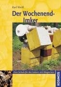 Weiss, Karl Der Wochenend-Imker: Eine Schule für das Imkern mit Magazin