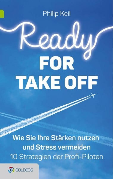 Keil, Philip Ready for Take off: Wie Sie Ihre Stärken nutzen und Stress vermeiden - 10 Strategien der Berufspiloten (Goldegg Leben und Gesundheit)