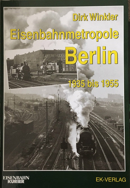 Winkler, Dirk Eisenbahnmetropole Berlin: Berlin und seine Eisenbahn zwischen 1935 und 1955