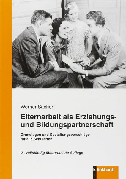 Werner Sacher Elternarbeit als Erziehungs- und Bildungspartnerschaft: Grundlagen und Gestaltungsvorshläge für alle Schularten: Grundlagen und Gestaltungsvorschläge für alle Schularten