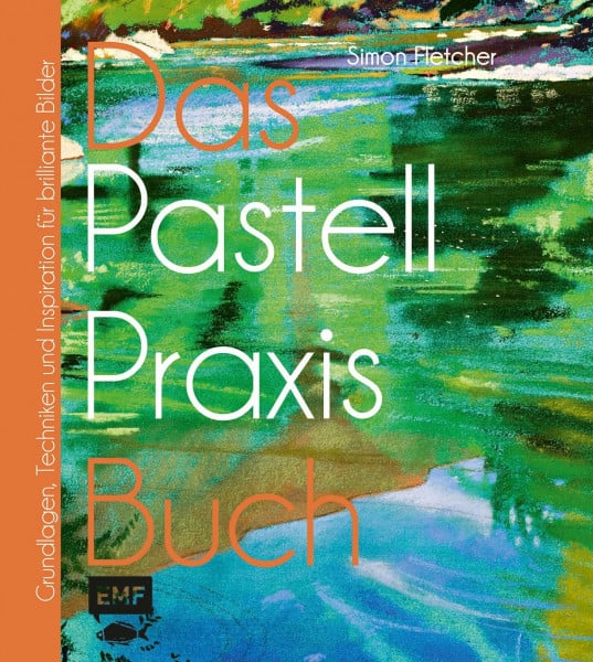 Fletcher, Simon Das Pastell-Praxisbuch: Grundlagen, Techniken und Inspiration für brillante Bilder (Das Praxisbuch: Grundlagen, Techniken und Inspiration in den beliebtesten Maltechniken)