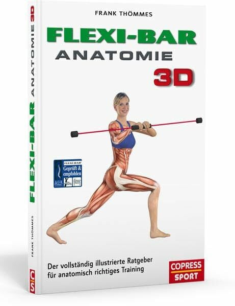 Thömmes, Frank Flexi-Bar Anatomie 3D: Der vollständig illustrierte Ratgeber für anatomisch richtiges Training
