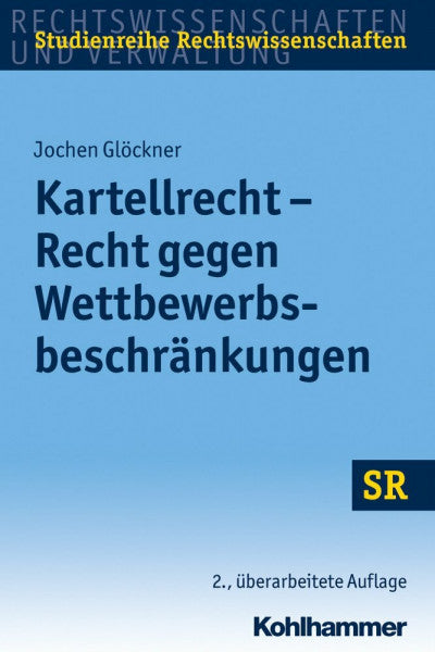 Glöckner, Jochen Kartellrecht - Recht gegen Wettbewerbsbeschränkungen (SR-Studienreihe Rechtswissenschaften)