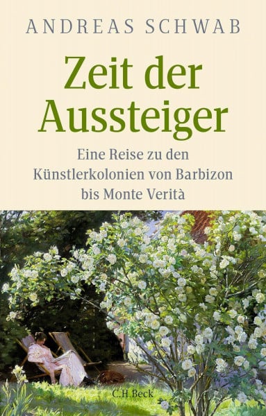 Schwab, Andreas Zeit der Aussteiger: Eine Reise zu den Künstlerkolonien von Barbizon bis Monte Verità