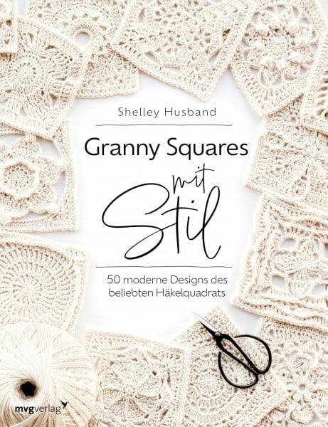 Husband, Shelley Granny Squares mit Stil: 50 moderne Designs des beliebten Häkelquadrats | Schöne Projekte aus Granny Squares häkeln: Decke, Schal, Stola, Kissenbezug, Untersetzer