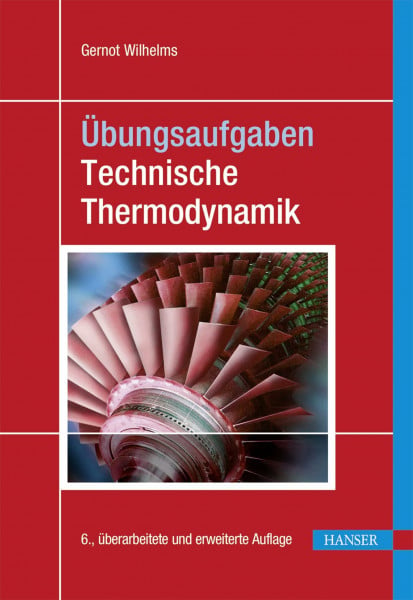 Wilhelms, Gernot Übungsaufgaben Technische Thermodynamik: Mit 47 Beispielen und 178 Aufgaben