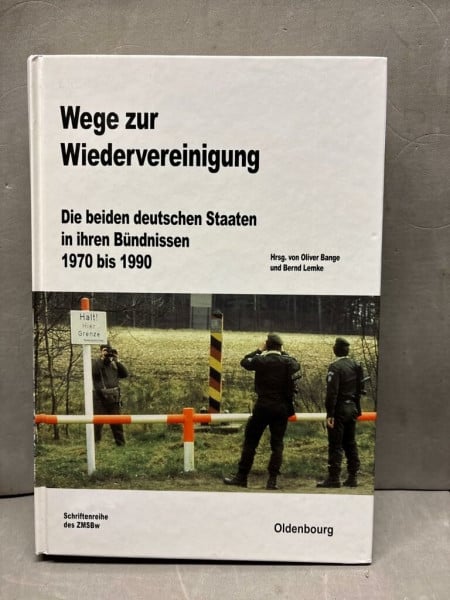 Bange, Oliver Wege zur Wiedervereinigung: Die beiden deutschen Staaten in ihren Bündnissen 1970 bis 1990 (Beiträge zur Militärgeschichte, 75, Band 75)