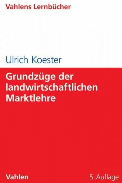 Koester, Ulrich Grundzüge der landwirtschaftlichen Marktlehre (Lernbücher Wirtschaft und Recht / Vahlens Lernbücher)