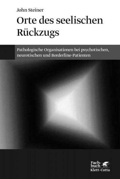 Steiner, John Orte des seelischen Rückzugs: Pathologische Organisationen bei psychotischen, neurotischen und Borderline-Patienten