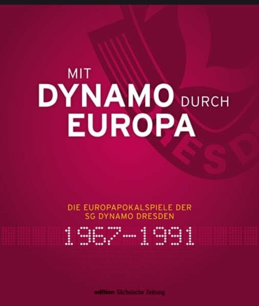 Genschmar, Jens Mit Dynamo durch Europa: Die Europapokalspiele der SG Dynamo Dresden 1967 bis 1991