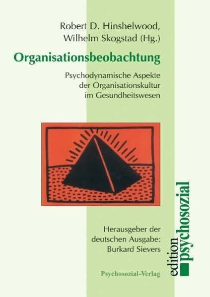 Burkard Sievers Organisationsbeobachtung. Psychodynamische Aspekte der Organisationskultur im Gesundheitswesen