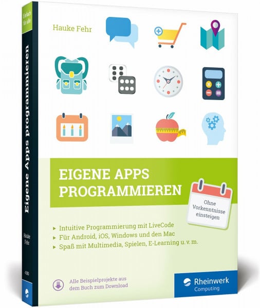 Fehr, Hauke Eigene Apps programmieren: Schritt für Schritt mit LiveCode zur eigenen App – für Windows, Mac, iOS und Android.