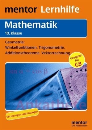 Baumann, Rolf mentor Lernhilfe: Mathematik 10. Klasse: Geometrie: Winkelfunktionen, Trigonometrie, Additionstheoreme, Vektorrechnung: Winkelfunktionen, ... Geeignet für G8. Mit Übungen und Lösungen