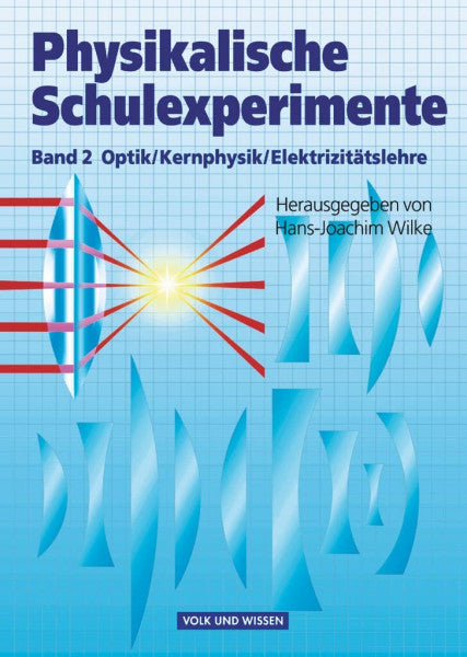 Wilke, Hans-Joachim Physikalische Schulexperimente - Band 2: Optik, Elektrizitätslehre, Kernphysik - Buch