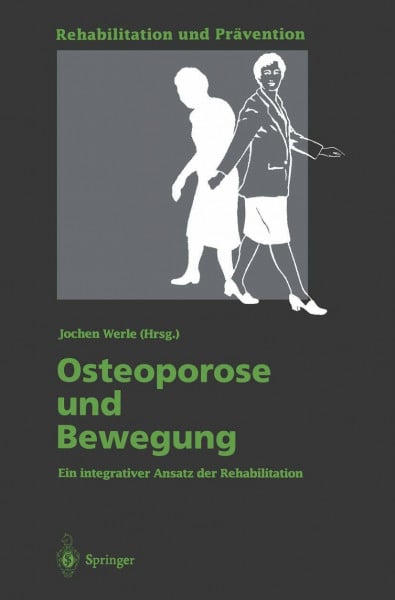 Werle, Jochen Osteoporose und Bewegung: Ein integrativer Ansatz der Rehabilitation (Rehabilitation und Prävention, 31, Band 31)