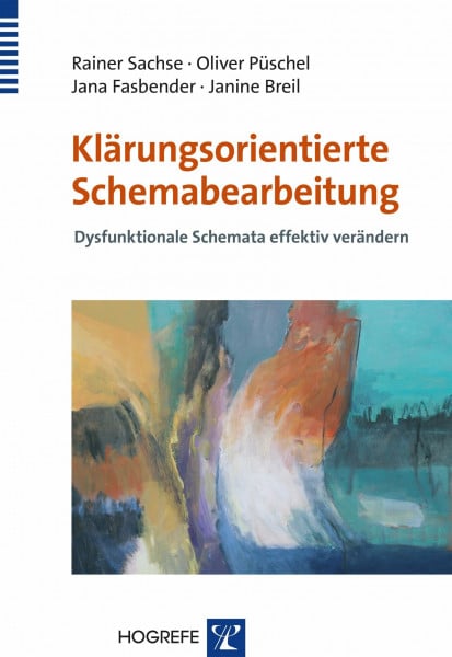 Sachse, Rainer Klärungsorientierte Schemabearbeitung: Dysfunktionale Schemata effektiv verändern