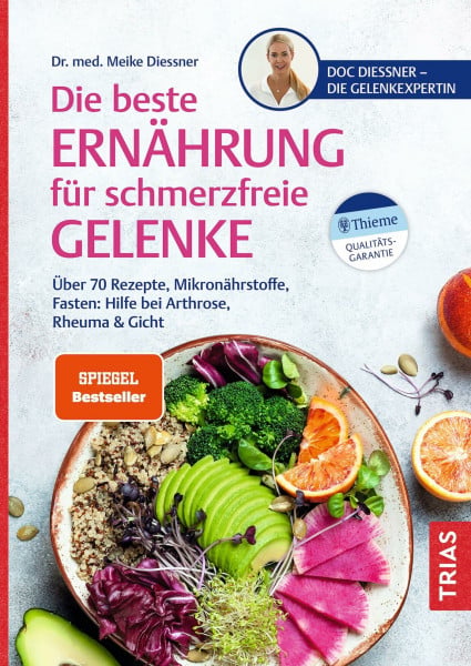 Diessner, Meike Die beste Ernährung für schmerzfreie Gelenke: Über 70 Rezepte, Mikronährstoffe, Fasten: Hilfe bei Arthrose, Rheuma & Gicht