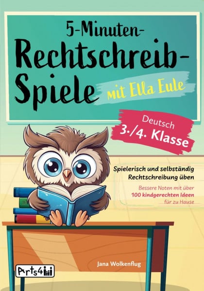 Wolkenflug, Jana 5-Minuten-Rechtschreibspiele mit Ella Eule - Deutsch 3./4. Klasse - Spielerisch und selbständig Rechtschreibung üben – Bessere Noten mit über 100 kindgerechten Ideen für zu Hause