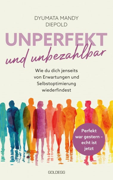 Diepold, Dyumata Mandy Unperfekt und Unbezahlbar: Wie du dich selbst wiederfindest jenseits von Perfektionsdruck, Erwartungen und spirituellem Glitzer