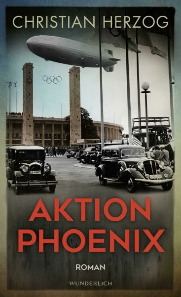 Herzog, Christian Aktion Phoenix: Ein rasanter Thriller vor dem Hintergrund der Olympischen Spiele 1936 in Berlin